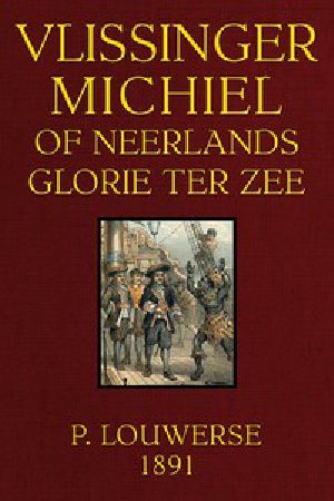 [Gutenberg 52316] • Vlissinger Michiel, of Neerlands glorie ter zee: Tweede omgewerkte Druk.